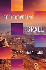 9780736987707-0736987703-Rediscovering Israel: A Fresh Look at God's Story in Its Historical and Cultural Contexts