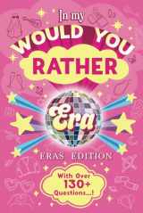 9781643401577-1643401572-In my Would You Rather Era Game Book Eras Edition: Make swift choices with over 130+ Questions about your favorite singer’s Music Videos, Songs, ... activity for Fans! (Karma Collection)