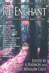9781941559284-194155928X-Re-Enchant: Dark Fantasy Stories of Magic and Fae (The Re-Imagined Series)