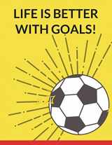 9781721969388-1721969381-Life is Better With Goals: Soccer Composition Notebook, 100 Lined Pages (Large, 8.5 x 11 in.) (Soccer Gifts)