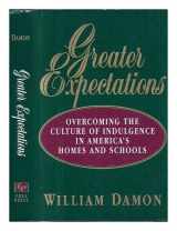 9780029069356-0029069351-Greater Expectations: Overcoming the Culture of Indulgence in America's Homes and Schools