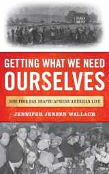 9781442253902-1442253908-Getting What We Need Ourselves: How Food Has Shaped African American Life