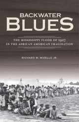 9780816679256-0816679258-Backwater Blues: The Mississippi Flood of 1927 in the African American Imagination