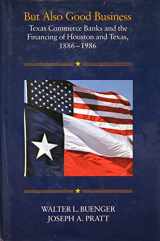 9780890962800-0890962804-But Also Good Business: Texas Commerce Banks and the Financing of Houston and Texas, 1886-1986