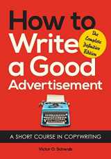 9781626549623-1626549621-How to Write a Good Advertisement: A Short Course in Copywriting