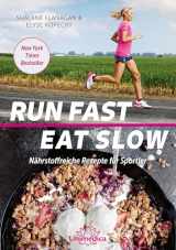 9783946566458-3946566456-Run Fast Eat Slow: Nährstoffreiche Rezepte für Sportler