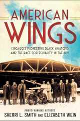 9780593323984-059332398X-American Wings: Chicago's Pioneering Black Aviators and the Race for Equality in the Sky
