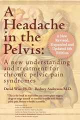 9780972775557-0972775552-A Headache in the Pelvis, a New, Revised, Expanded and Updated 6th Edition: A New Understanding and Treatment for Chronic Pelvic Pain Syndromes