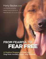 9781621871545-1621871541-From Fearful to Fear Free: A Positive Program to Free Your Dog From Anxiety, Fears, and Phobias