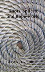 9781789431735-1789431735-Knots, Splices and Rope-Work (Fully Illustrated)