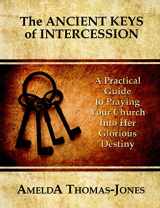 9780692144633-0692144633-The ANCIENT KEYS of INTERCESSION, A Practical Guide to Praying Your Church Into Her Glorious Destiny