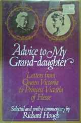 9780671222420-0671222422-Advice to my grand-daughter: Letters from Queen Victoria to Princess Victoria of Hesse