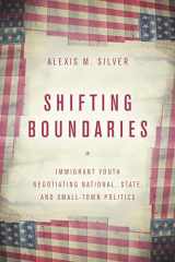 9781503605749-1503605744-Shifting Boundaries: Immigrant Youth Negotiating National, State, and Small-Town Politics