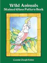 9780486293370-0486293378-Wild Animals Stained Glass Pattern Book (Dover Crafts: Stained Glass)