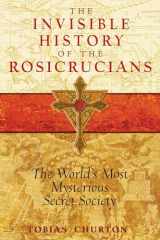 9781594772559-159477255X-The Invisible History of the Rosicrucians: The World's Most Mysterious Secret Society