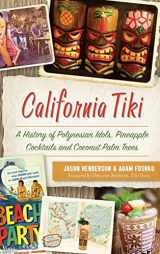 9781540235305-1540235300-California Tiki: A History of Polynesian Idols, Pineapple Cocktails and Coconut Palm Trees