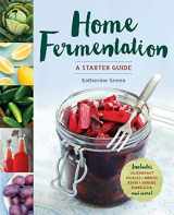 9781942411215-1942411219-Home Fermentation: A Starter Guide