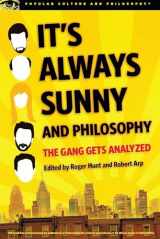 9780812698916-0812698916-It's Always Sunny and Philosophy: The Gang Gets Analyzed (Popular Culture and Philosophy, 91)