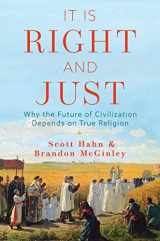 9781645850700-1645850706-It Is Right and Just: Why the Future of Civilization Depends on True Religion
