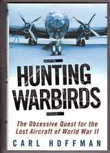 9780345436177-0345436172-Hunting Warbirds: The Obsessive Quest for the Lost Aircraft of World War II