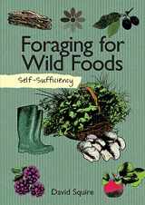 9781504800341-1504800346-Self-Sufficiency: Foraging for Wild Foods (IMM Lifestyle Books) Learn How, Where, & When to Find Herbs, Fruits, Nuts, Mushrooms, Seaweeds, & Shellfish, Plus How to Gather, Store, & Prepare Your Finds