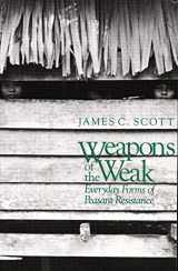 9780300036411-0300036418-Weapons of the Weak: Everyday Forms of Peasant Resistance