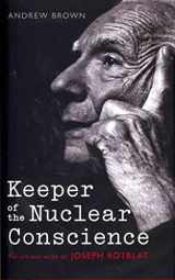 9780199586585-0199586586-Keeper of the Nuclear Conscience: The Life and Work of Joseph Rotblat