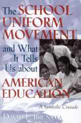 9781578861255-157886125X-The School Uniform Movement and What It Tells Us about American Education: A Symbolic Crusade