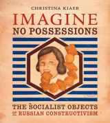 9780262612210-0262612216-Imagine No Possessions: The Socialist Objects of Russian Constructivism (Mit Press)