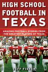 9781683581819-1683581814-High School Football in Texas: Amazing Football Stories From the Greatest Players of Texas