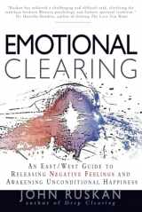 9780962929533-0962929530-Emotional Clearing: An East / West Guide to Releasing Negative Feelings and Awakening Unconditional Happiness