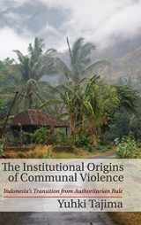 9781107028135-1107028132-The Institutional Origins of Communal Violence: Indonesia's Transition from Authoritarian Rule