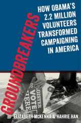 9780199394593-0199394598-Groundbreakers: How Obama's 2.2 Million Volunteers Transformed Campaigning in America