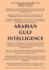 9781909349964-1909349968-Arabian Gulf Intelligence: Selections from the Records of the Bombay Government, New Series, No.XXIV, 1856, Concerning Arabia, Bahrain, Kuwait, Muscat ... Islands of the Gulf