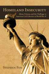 9781440155550-1440155550-Homeland Insecurity: Aliens, Citizens, and the Challenge to American Civil Liberties in World War II