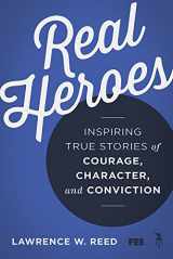 9781610171427-161017142X-Real Heroes: Inspiring True Stories of Courage, Character, and Conviction