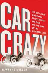 9781610395519-1610395514-Car Crazy: The Battle for Supremacy between Ford and Olds and the Dawn of the Automobile Age