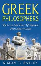 9781518846656-1518846653-Greek Philosophers: The Lives And Times Of Socrates, Plato And Aristotle