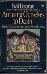 9780140094381-0140094385-Amusing Ourselves to Death: Public Discourse in the Age of Show Business