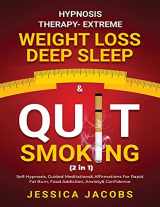 9781801348171-1801348170-Hypnosis Therapy- Extreme Weight Loss@@ Deep Sleep & Quit Smoking (2 in 1): Self-Hypnosis@@ Guided Meditations & Affirmations For Rapid Fat Burn@@ Food Addiction@@ Anxiety & Confidence