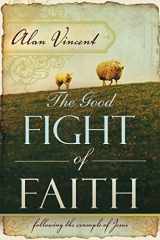 9780768426526-0768426529-The Good Fight of Faith: Following the Example of Jesus