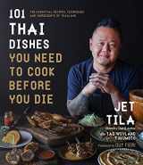 9781645673668-1645673669-101 Thai Dishes You Need to Cook Before You Die: The Essential Recipes, Techniques and Ingredients of Thailand
