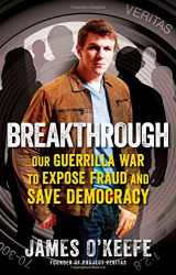 9781476706177-1476706174-Breakthrough: Our Guerilla War to Expose Fraud and Save Democracy