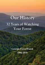 9781726263528-1726263525-Our History 32 Years of Watching Your Forest: Georgia ForestWatch 1986-2018