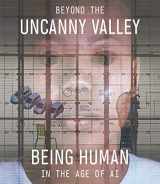 9781951836009-1951836006-Beyond the Uncanny Valley: Being Human in the Age of AI