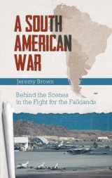 9781846249235-1846249236-South American War: Behind the Scenes in the Fight for the Falklands