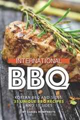 9781795034241-1795034246-International BBQ: Korean BBQ and Sides: 35 Unique BBQ Recipes and 15 Sides