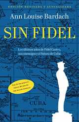 9780307947758-0307947750-Sin Fidel: Los ultimos anos de Fidel Castro, sus enemigos y el futuro de Cuba (Spanish Edition)