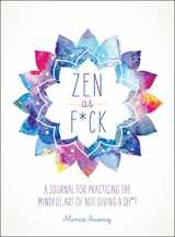 9781250147707-1250147700-Zen as F*ck: A Journal for Practicing the Mindful Art of Not Giving a Sh*t (Zen as F*ck Journals)