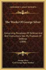 9781169283787-1169283780-The Works Of George Silver: Comprising Paradoxes Of Defense And Bref Instructions Vpo My Pradoxes Of Defense (1898)